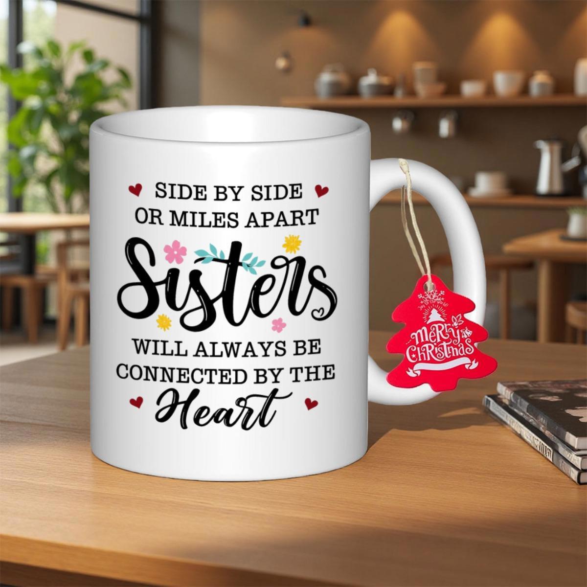 Tailorly White Ceramic 11 oz Mug - Side By Side Or Miles Apart Sisters Will Always Be Connected By The Heart Delicate Floral Accents With Decorative Script