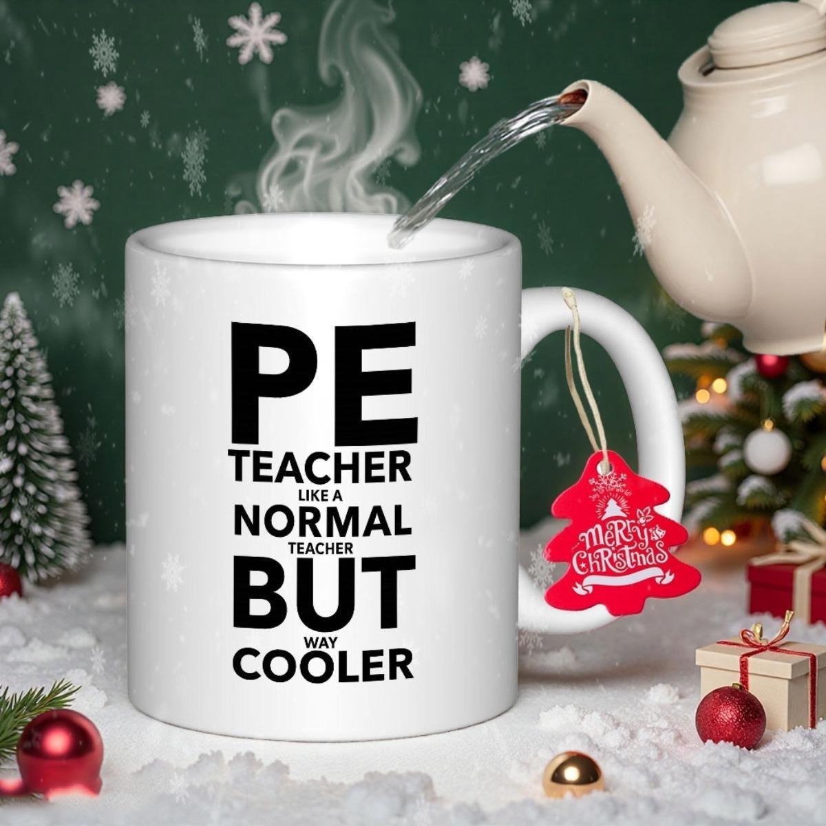 Tailorly White Ceramic 11 oz Mug - PE Teacher Like A Normal Teacher But Way Cooler Bold Block Typography Centered On A Clean White Glossy Surface Mug