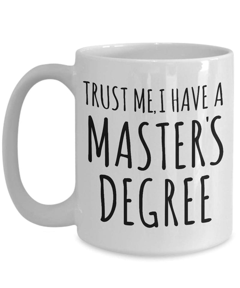 Tailorly White Ceramic 11 oz Mug - Trust Me I Have A Masters Degree Minimalist Thin Vertical Black Lettering Printed On Clean White Surface Mug