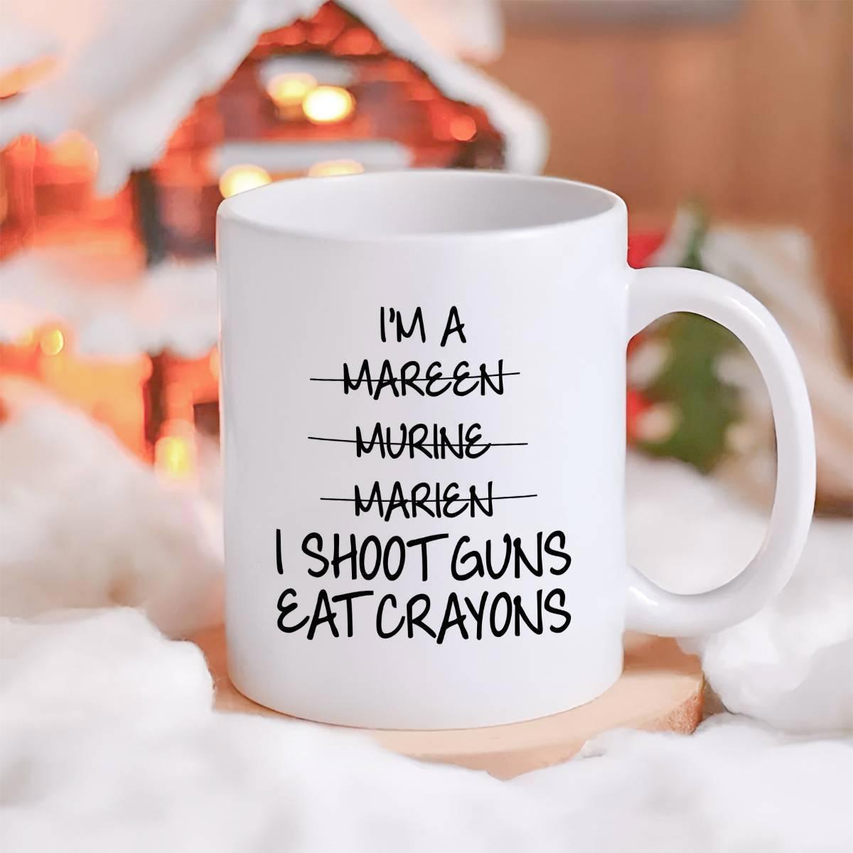 Tailorly White Ceramic 11 oz Mug - Im A Mareen Murine Marien I Shoot Guns Eat Crayons Minimalist White Surface Featuring Bold Black Hand Written Style Typographic