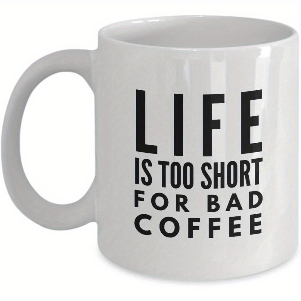 Tailorly White Ceramic 11 oz Mug - Life Is Too Short For Bad Coffee Minimalist Modern Typography With Bold Letters On Ceramic Mug