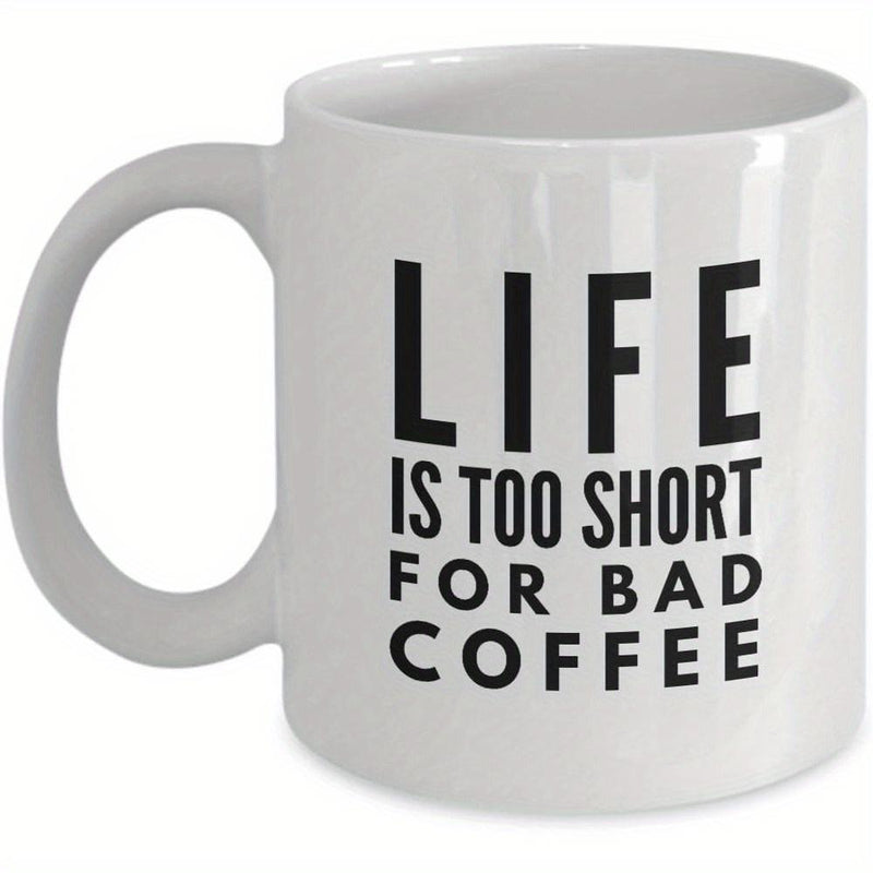 Tailorly White Ceramic 11 oz Mug - Life Is Too Short For Bad Coffee Minimalist Modern Typography With Bold Letters On Ceramic Mug