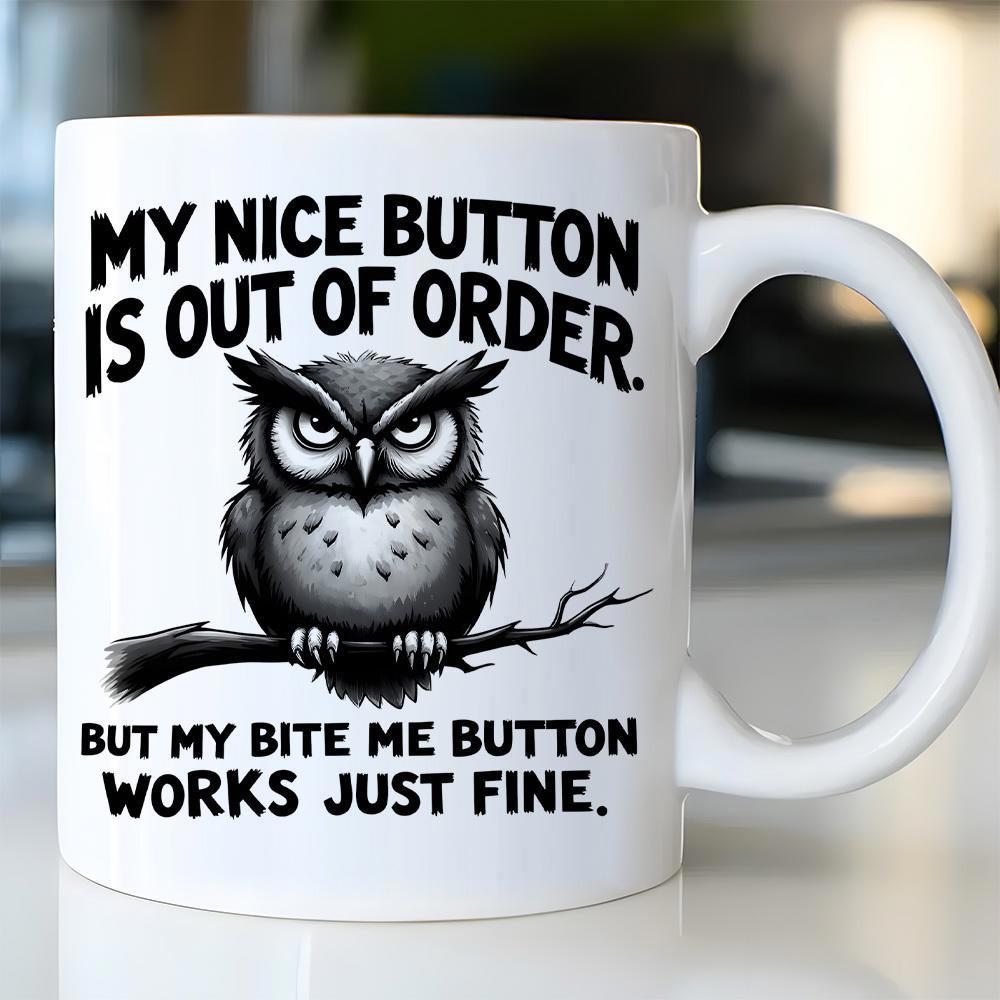 Tailorly White Ceramic 11 oz Mug - My Nice Button Is Out Of Order But My Bite Me Button Works Just Fine Grumpy Serious Owl Perched On A Tree Branch Under Intense