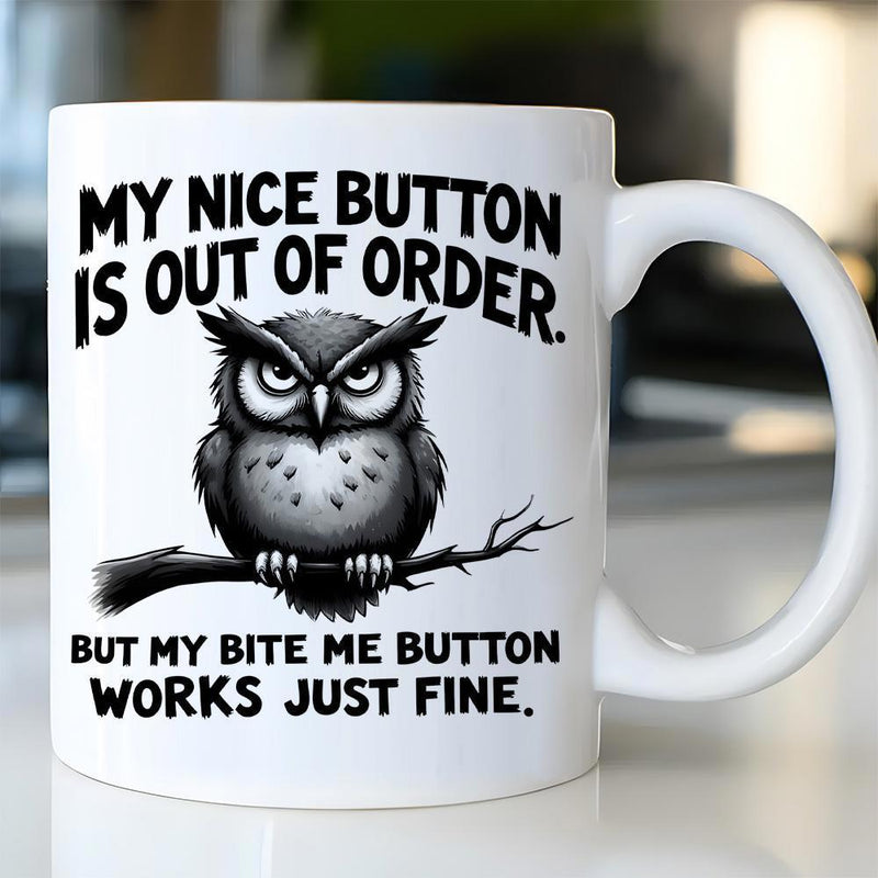 Tailorly White Ceramic 11 oz Mug - My Nice Button Is Out Of Order But My Bite Me Button Works Just Fine Grumpy Serious Owl Perched On A Tree Branch Under Intense