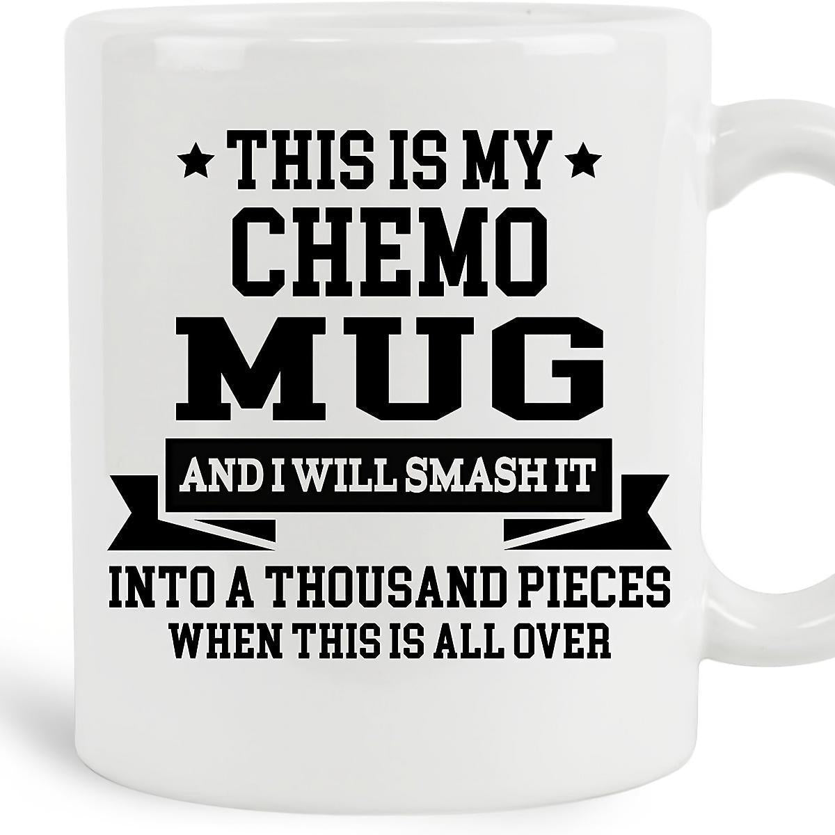 Tailorly White Ceramic 11 oz Mug - This Is My Chemo Mug And I Will Smash It Into A Thousand Pieces When This Is All Over Simple White Ceramic Vessel Featuring Bold