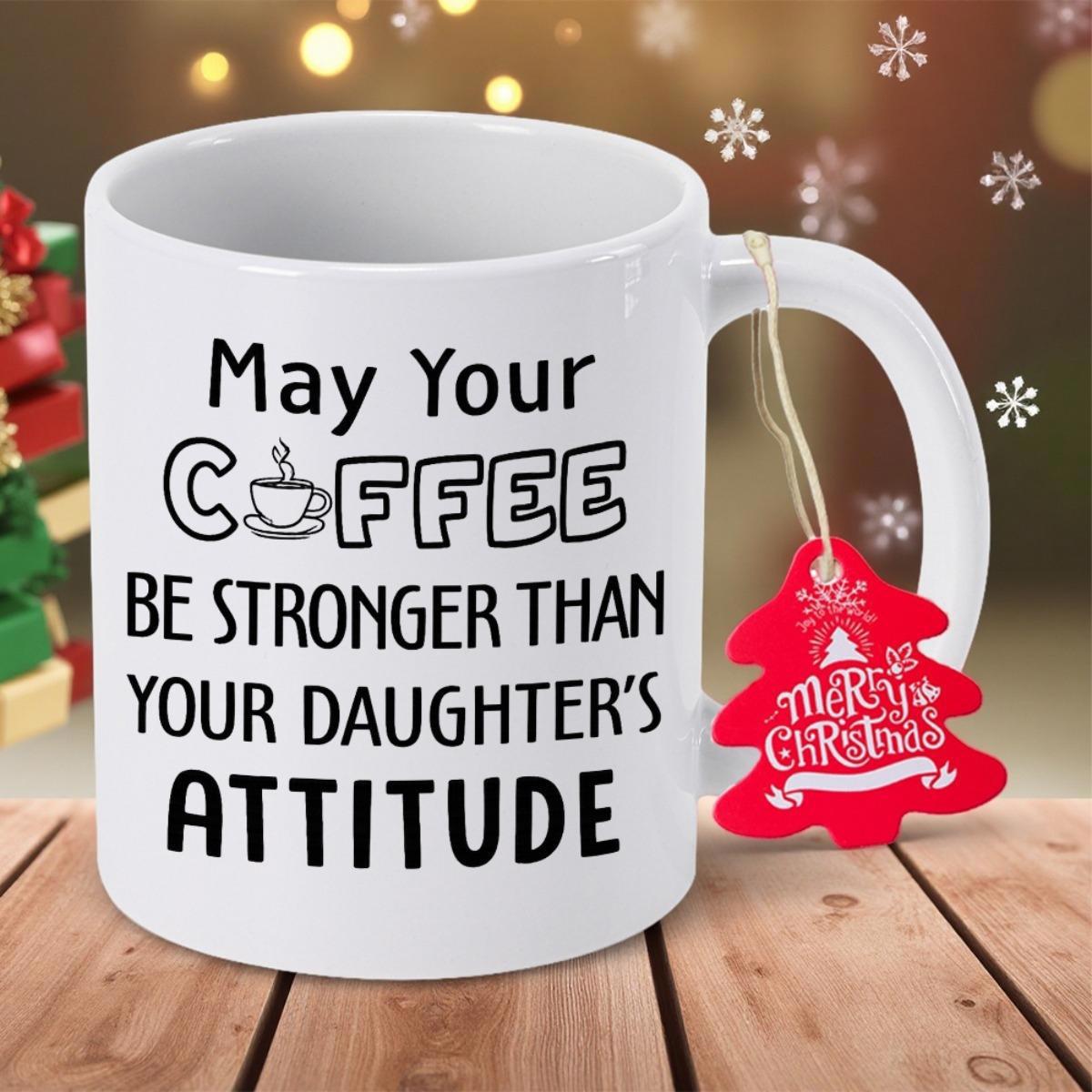 Tailorly White Ceramic 11 oz Mug - May Your Coffee Be Stronger Than Your Daughter's Attitude Simple Minimalist Ceramic Drinkware Displaying Humorous Quote With