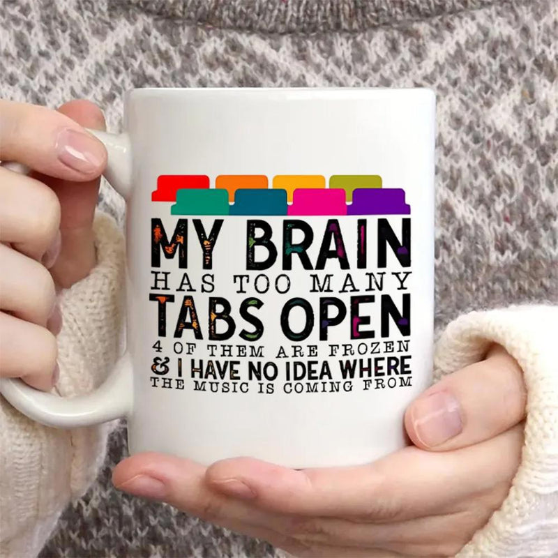 Tailorly White Ceramic 11 oz Mug - My Brain Has Too Many Tabs Open Colorful Web Browser Tabs Floating Above A Humorous Quote Brain