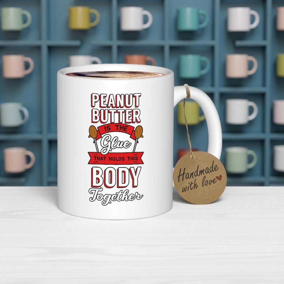 Tailorly White Ceramic 11 oz Mug - Peanut Butter Is The Glue That Holds This Body Together Artistic Typography Featuring Vibrant Banners And Tiny Hand Drawn Peanut