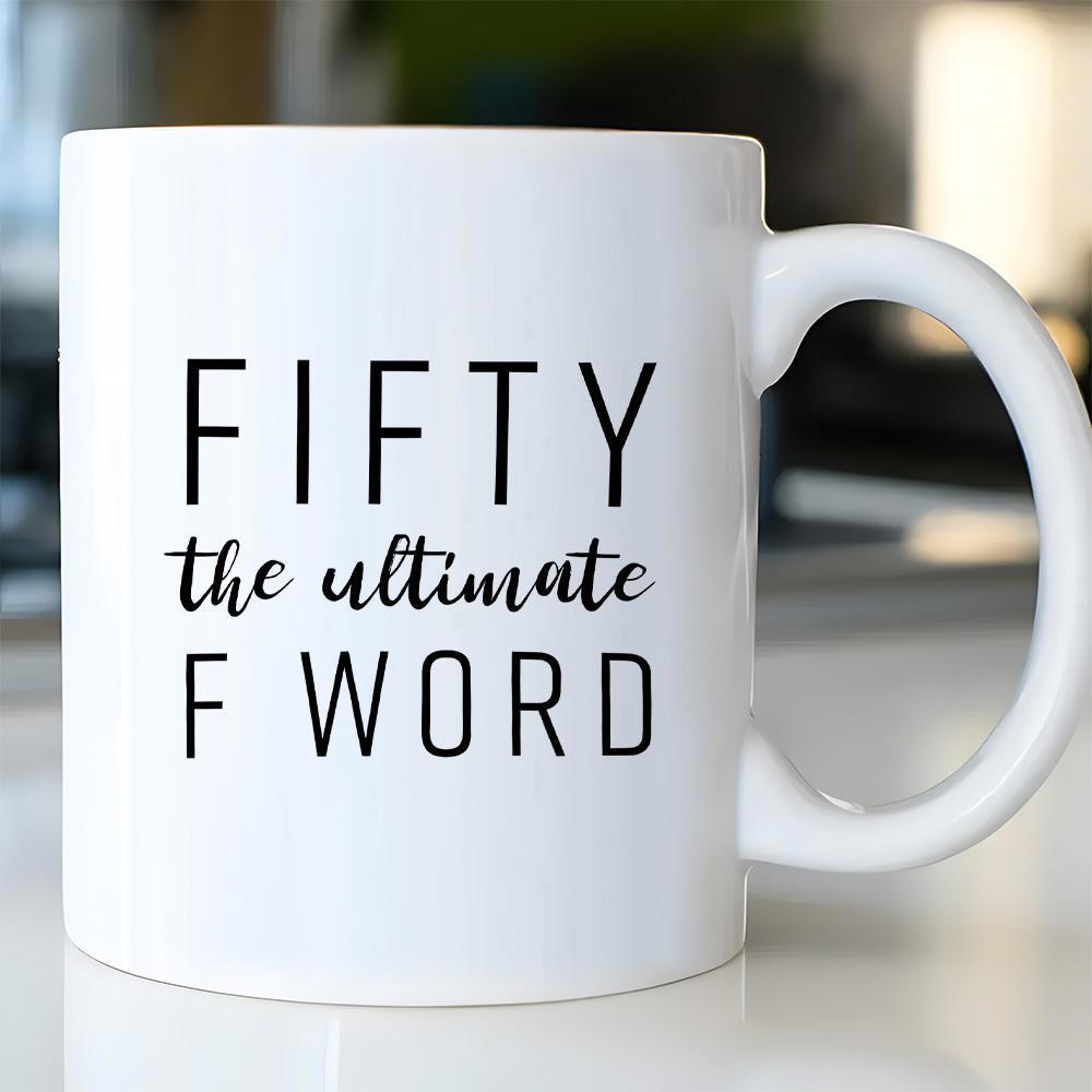 Tailorly White Ceramic 11 oz Mug - Fifty The Ultimate F Word Elegant White Ceramic Drinkware Featuring Minimalist Black Printed Script Text Mug