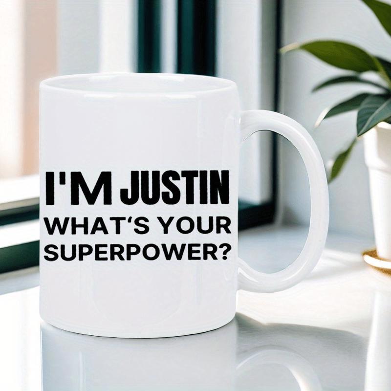 Tailorly White Ceramic 11 oz Mug - Im Justin Whats Your Superpower Minimalist Bold Black Typography On A Smooth Pure White Porcelain Ceramic Mug
