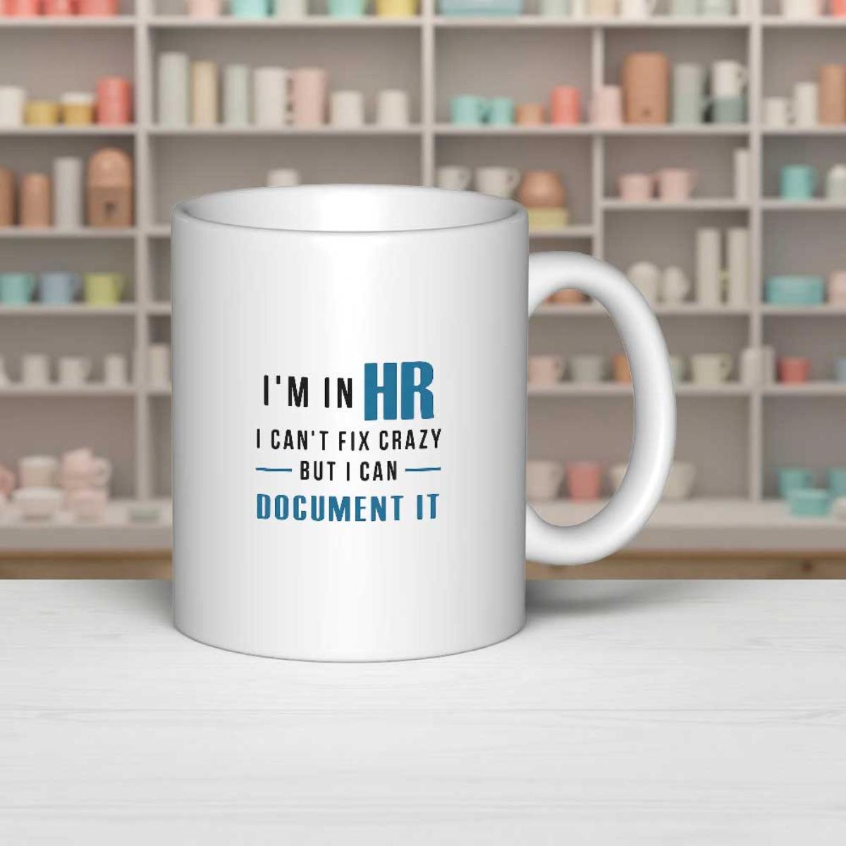 Tailorly White Ceramic 11 oz Mug - Im In Hr I Cant Fix Crazy But I Can Document It Clean Professional Typography Design For Corporate Office Environment Decor Sign