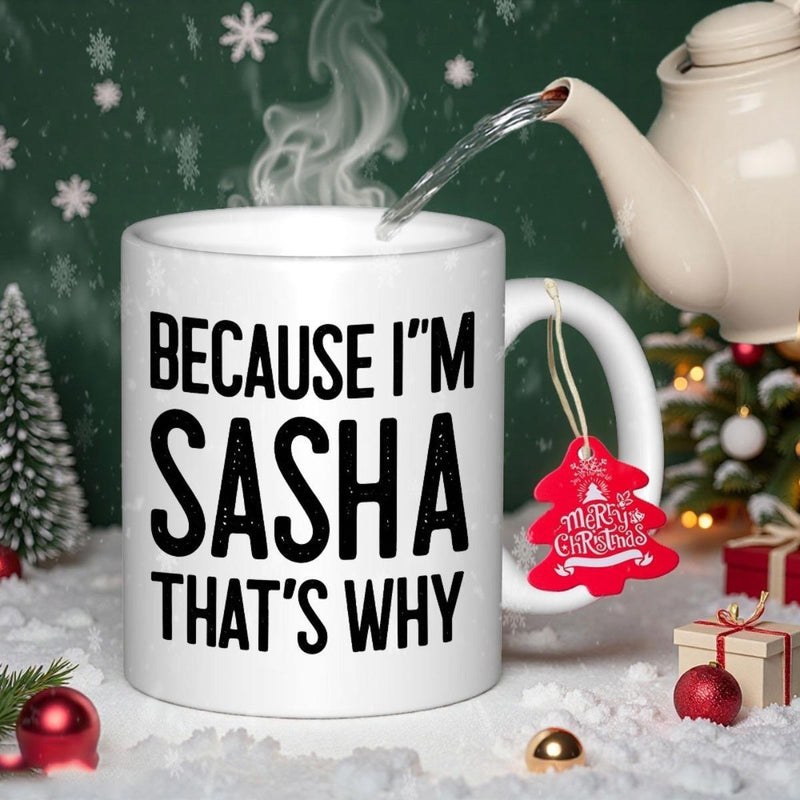 Tailorly White Ceramic 11 oz Mug - Because Im Sasha Thats Why Minimalist White Ceramic Vessel With Bold Black Typography Amidst Festive Winter Holiday Decor Mug