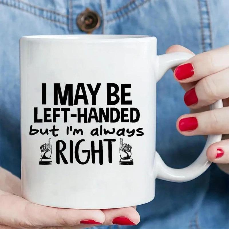 Tailorly White Ceramic 11 oz Mug - I May Be Left Handed But Im Always Right Minimalist White Ceramic With Bold Black Lettering And Pointing Hand Icons Mug