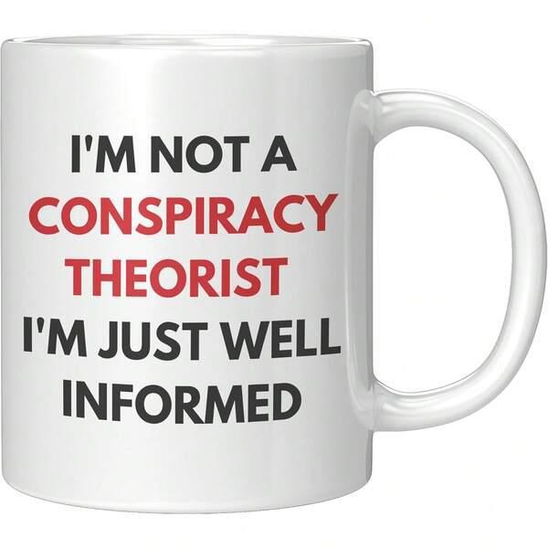 Tailorly White Ceramic 11 oz Mug - Im Not A Conspiracy Theorist Im Just Well Informed Clean With Bold Typography For Morning Coffee Mug