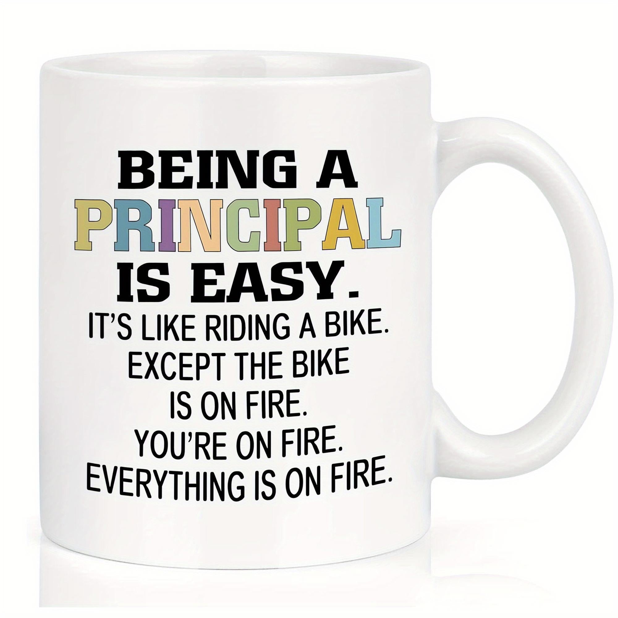 Tailorly White Ceramic 11 oz Mug - Being A Principal Is Easy It Is Like Riding A Bike Except The Bike Is On Fire You Are On Fire Everything Is On Fire Minimalist
