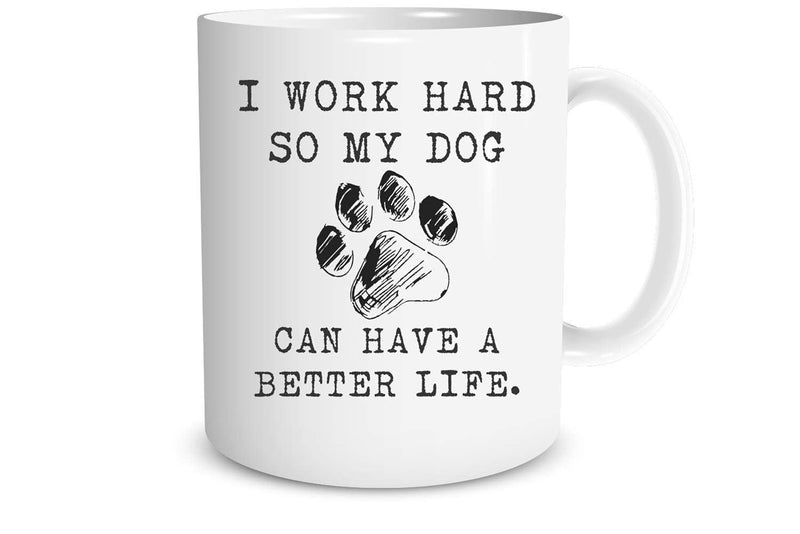 Tailorly White Ceramic 11 oz Mug - I Work Hard So My Dog Can Have A Better Life Hand Drawn Rough Black Ink Sketch Of A Small Animal Paw Print