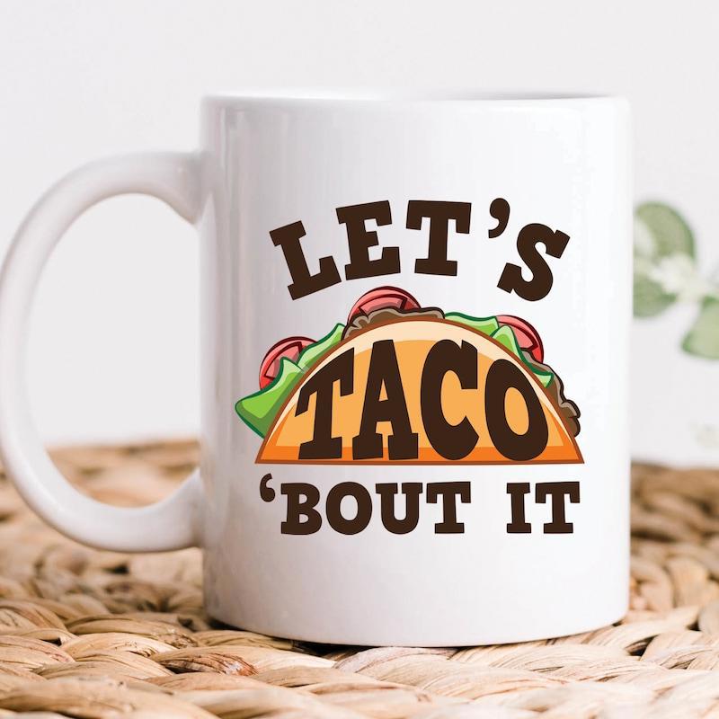 Tailorly White Ceramic 11 oz Mug - Lets Taco Bout It Fresh Mexican Food With Crisp Lettuce And Ripe Red Tomato Slice Taco