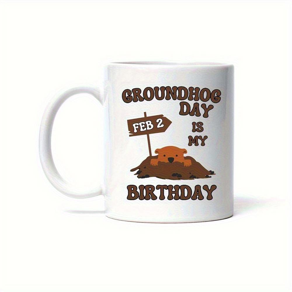 Tailorly White Ceramic 11 oz Mug - Groundhog Day Is My Birthday Feb 2 Cute Brown Furry Animal Peeking From A Small Dirt Hole Groundhog