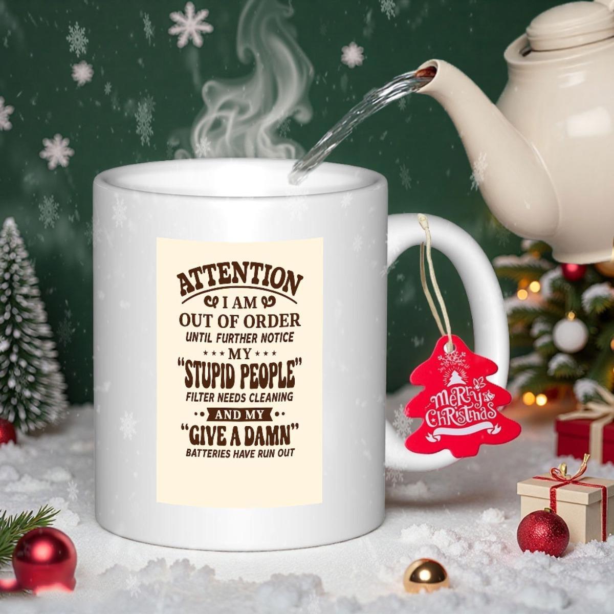 Tailorly White Ceramic 11 oz Mug - Attention I Am Out Of Order Until Further Notice My Stupid People Filter Needs Cleaning And My Give A Damn Batteries Have Run