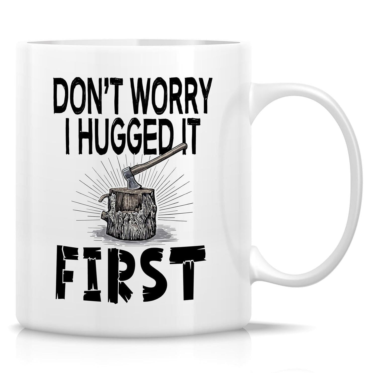 Tailorly White Ceramic 11 oz Mug - Don't Worry I Hugged It First Rustic Wooden Stump With Vintage Hand Drawn Style Among Radiating Lines Axe