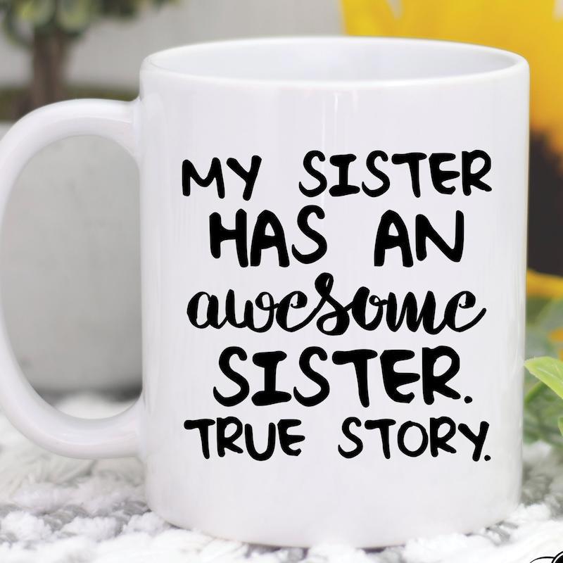 Tailorly White Ceramic 11 oz Mug - My Sister Has An Awesome Sister True Story Clean White Ceramic Material Featuring Bold Black Text With Elegant Script Mug