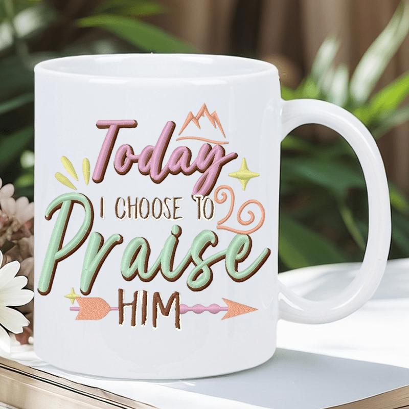 Tailorly White Ceramic 11 oz Mug - Today I Choose To Praise Him Inspirational Religious Quote With Minimalist Mountain Peaks And Decorative Arrow Mug