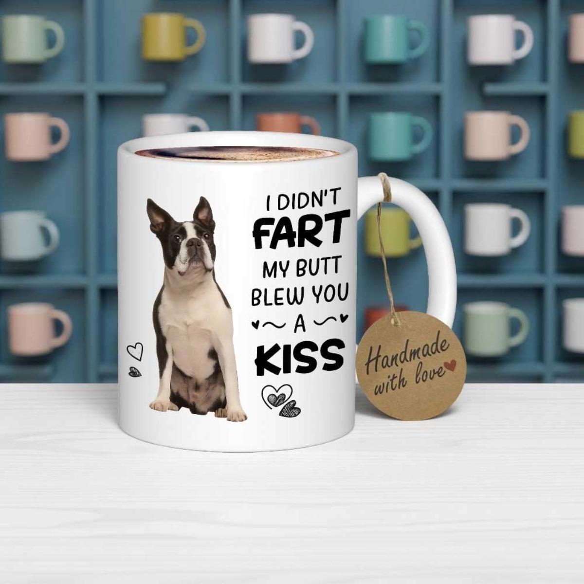 Tailorly White Ceramic 11 oz Mug - I Didnt Fart My Butt Blew You A Kiss Adorable Black And White Sitting Dog Character Boston Terrier