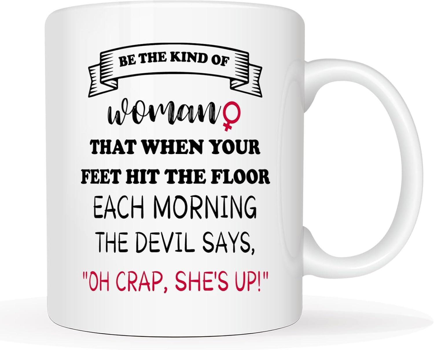 Tailorly White Ceramic 11 oz Mug - Be The Kind Of Woman That When Your Feet Hit The Floor Each Morning The Devil Says Oh Crap Shes Up Inspirational Bold Lettering