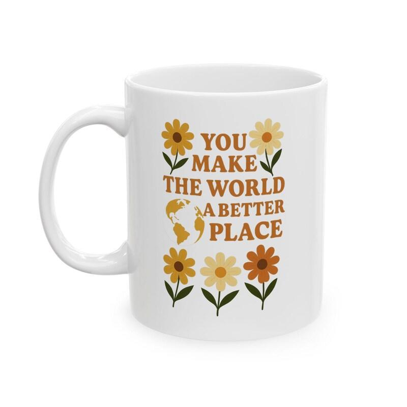 Tailorly White Ceramic 11 oz Mug - You Make The World A Better Place Earth Tone Retro Style Artistic Decorative Floral Elements Flower