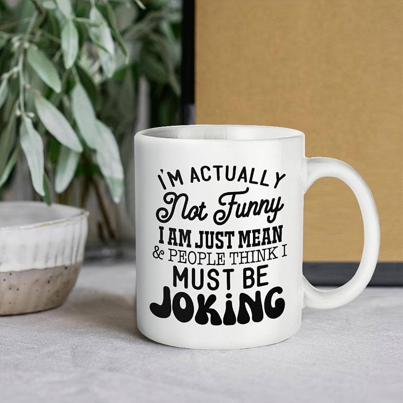 Tailorly White Ceramic 11 oz Mug - Im Actually Not Funny I Am Just Mean People Think I Must Be Joking Clean With Bold Black Typographic Quote Mug