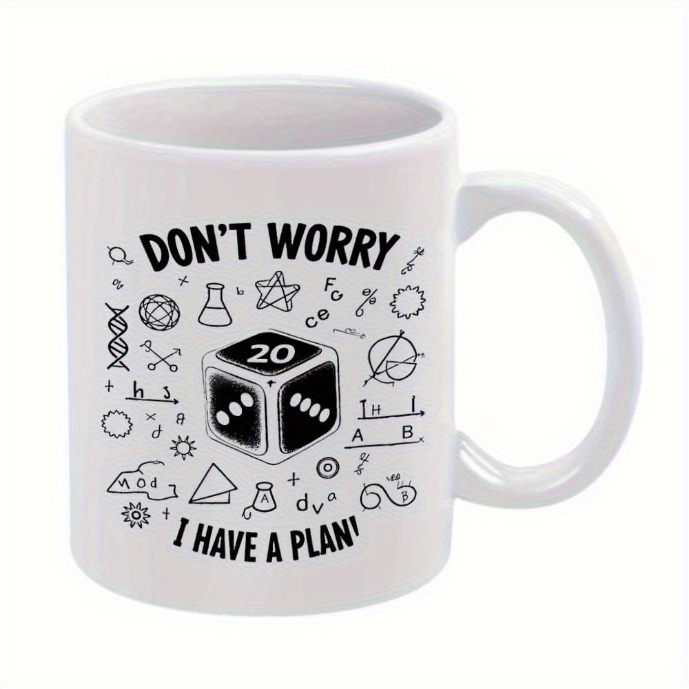 Tailorly White Ceramic 11 oz Mug - Don't Worry I Have A Plan Intricate Scientific Symbols And Mathematical Formulas Surrounding A Bold Geometric Die