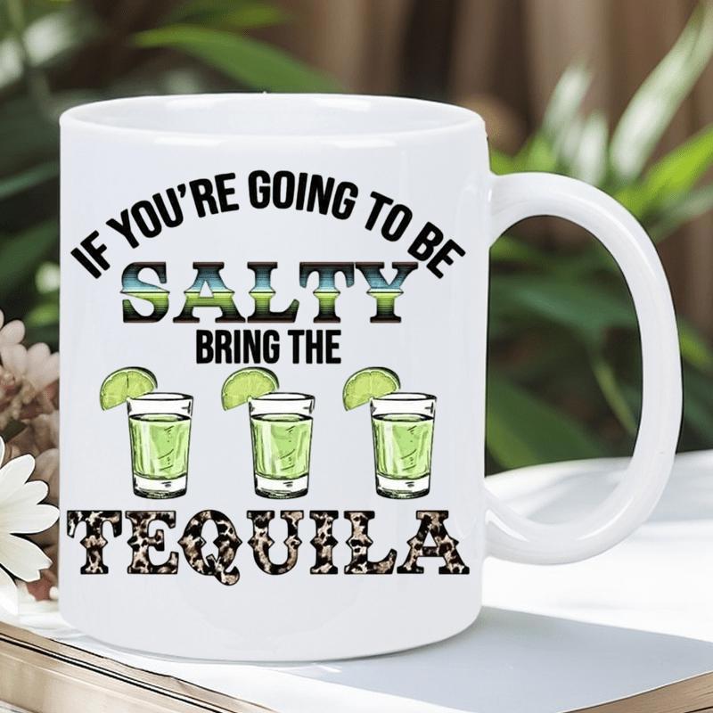 Tailorly White Ceramic 11 oz Mug - If Youre Going To Be Salty Bring The Tequila Three Chilled Glass Shots With Fresh Green Lime Wedges Tequila