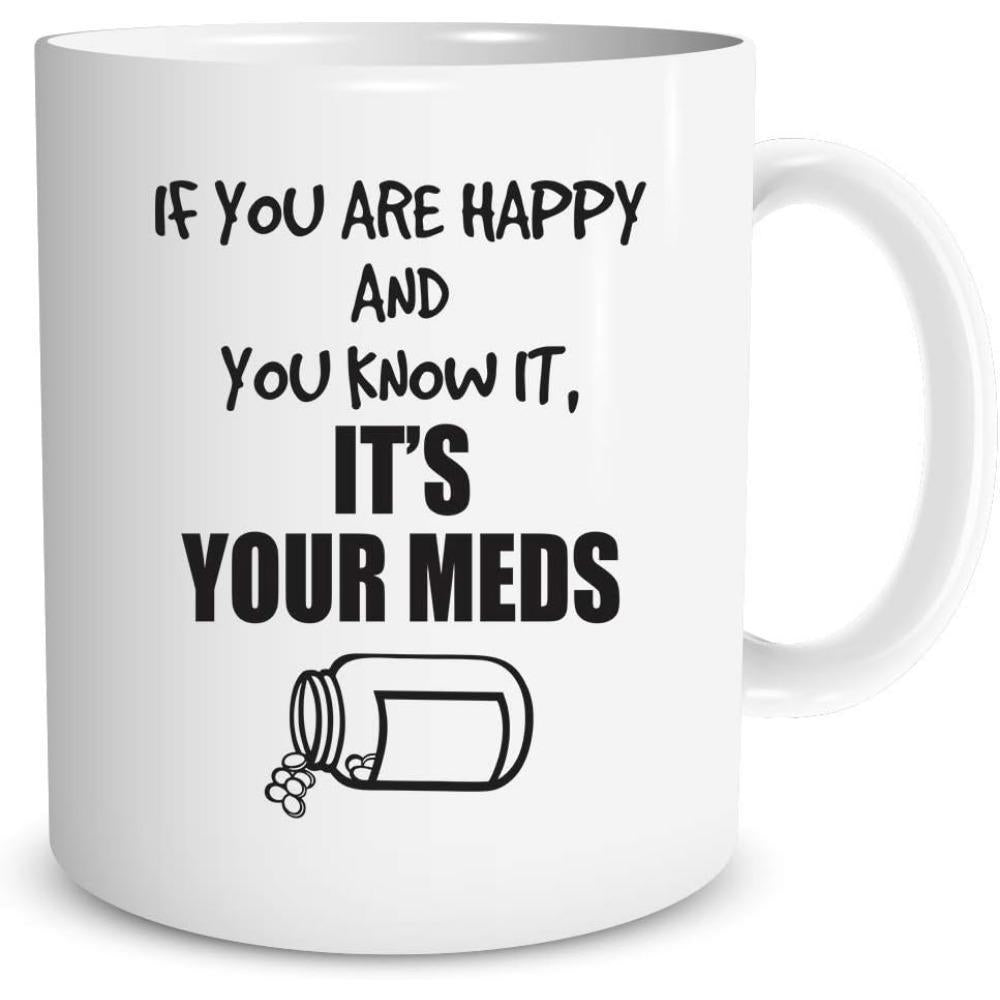 Tailorly White Ceramic 11 oz Mug - If You Are Happy And You Know It Its Your Meds Minimalist Black Line Art Of Scattered Tablets Beside A Tilted Bottle