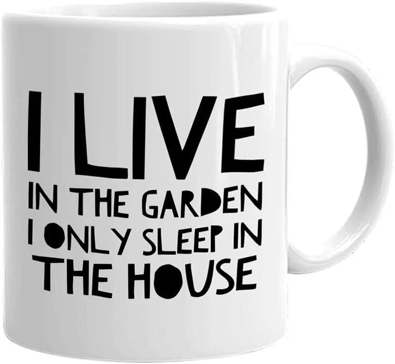Tailorly White Ceramic 11 oz Mug - I Live In The Garden I Only Sleep In The House Minimalist Bold Black Typography Styled On A Smooth Mug