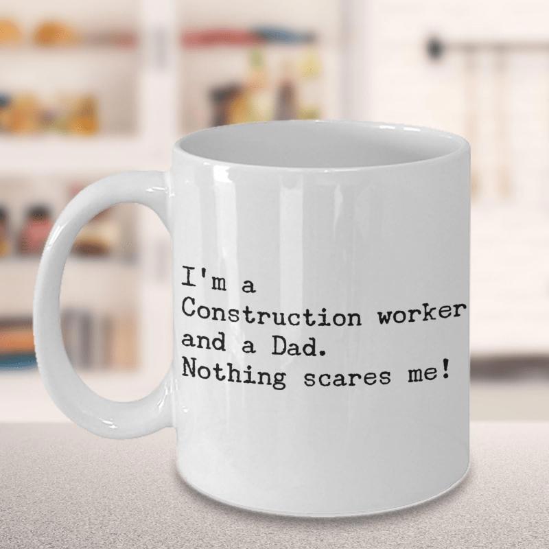 Tailorly White Ceramic 11 oz Mug - Im A Construction Worker And A Dad Nothing Scares Me Simple White Ceramic Vessel Featuring Bold Black Typed Quote Design Mug