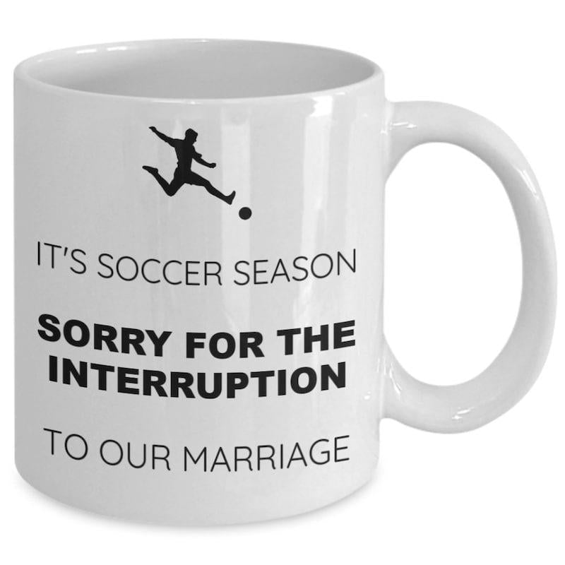 Tailorly White Ceramic 11 oz Mug - Its Soccer Season Sorry For The Interruption To Our Marriage Dynamic Silhouette Kicking Ball Under Humorous Seasonal Quote