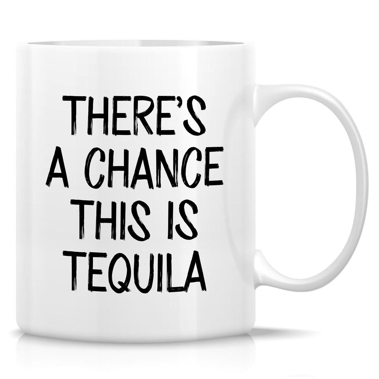 Tailorly White Ceramic 11 oz Mug - Theres A Chance This Is Tequila Clean With Large Handle And Centered Text Mug