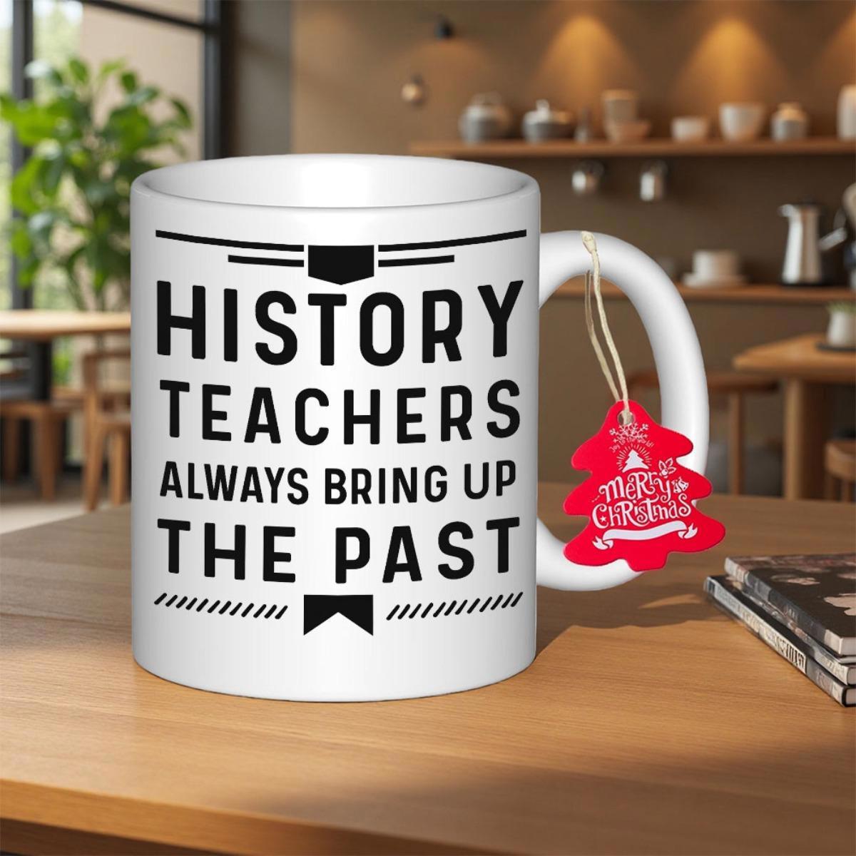 Tailorly White Ceramic 11 oz Mug - History Teachers Always Bring Up The Past Simple Black Bold Typography With Minimalist Line Accents On