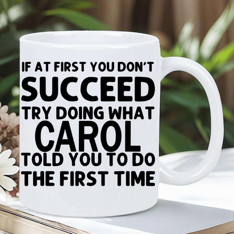 Tailorly White Ceramic 11 oz Mug - If At First You Don't Succeed Try Doing What Carol Told You To Do The First Time Minimalist Black Typography Printed On Smooth