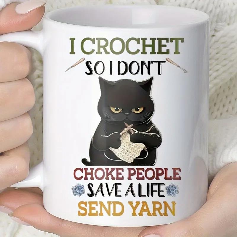 Tailorly White Ceramic 11 oz Mug - I Crochet So I Dont Choke People Save A Life Send Yarn Grumpy Black Cat Crocheting With Needles And Soft White Yarn Cat