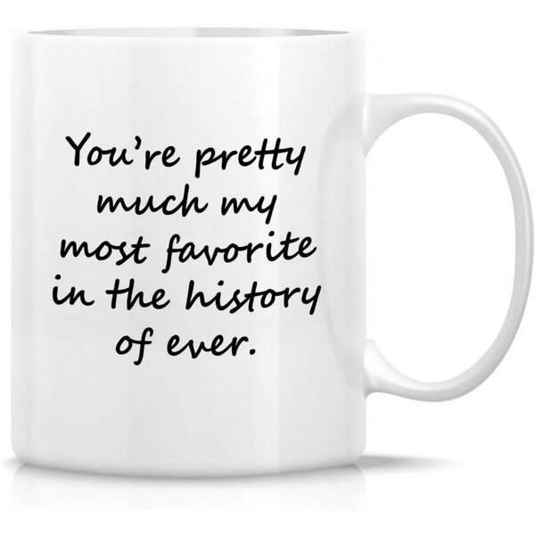 Tailorly White Ceramic 11 oz Mug - Youre Pretty Much My Most Favorite In The History Of Ever Minimalist Typography With Elegant Handwritten Script Style On Plain