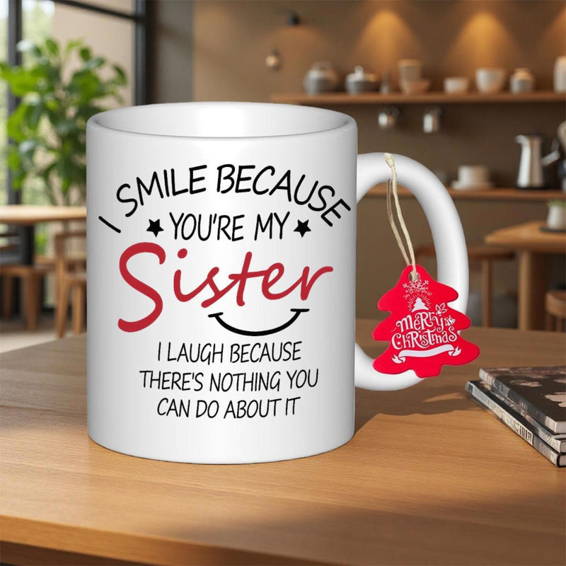 Tailorly White Ceramic 11 oz Mug - I Smile Because Youre My Sister I Laugh Because Theres Nothing You Can Do About It Elegant White Ceramic Vessel With Playful