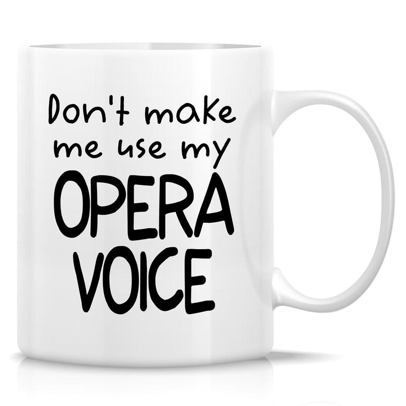 Tailorly White Ceramic 11 oz Mug - Dont Make Me Use My Opera Voice Elegant Minimalist White Ceramic Displaying Bold Artistic Hand Drawn Lettering Mug