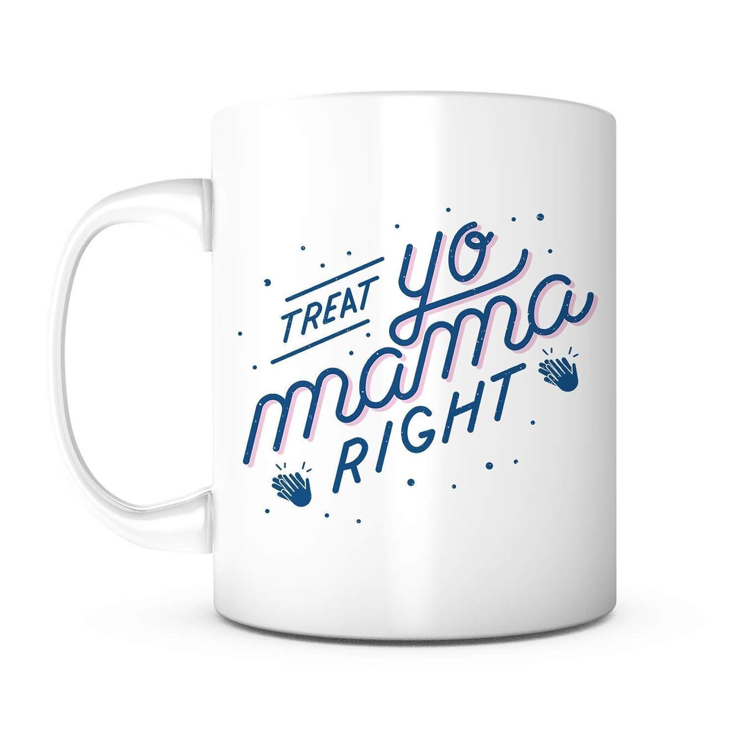 Tailorly White Ceramic 11 oz Mug - Treat Yo Mama Right Elegant Script Typography With Stylized Blue Lettering And Delicate Dots Decor Decorating Sign