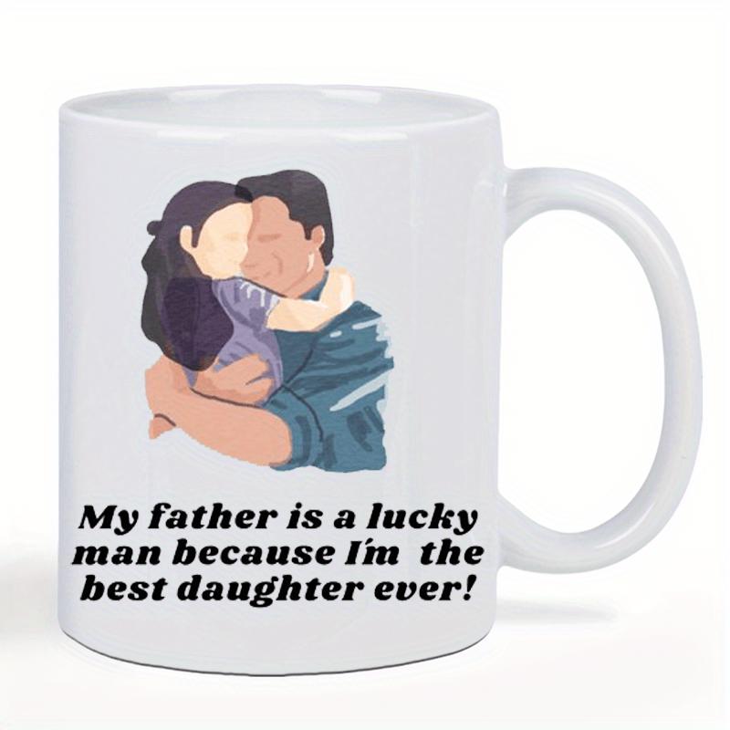 Tailorly White Ceramic 11 oz Mug - My Father Is A Lucky Man Because I'm The Best Daughter Ever Minimalist Faceless Art Of A Parent Embracing Their Young Child