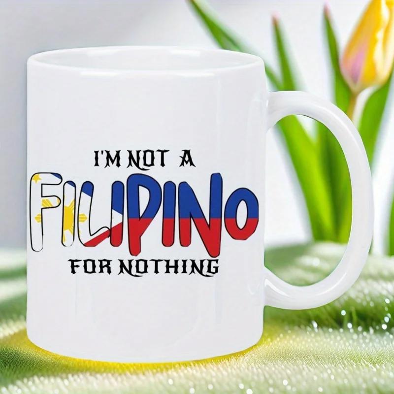 Tailorly White Ceramic 11 oz Mug - Im Not A Filipino For Nothing Bold National Flag Colors Integrated Into Decorative Proud Text Design Patriotic Mug