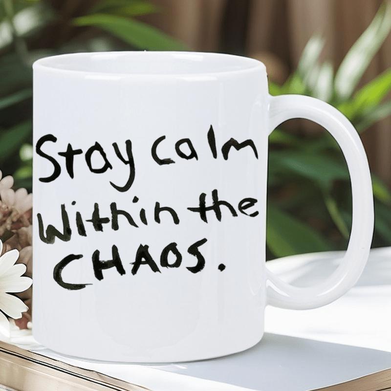 Tailorly White Ceramic 11 oz Mug - Stay Calm Within The Chaos Minimalist White Ceramic Beverage Container With Black Handwritten Inspirational Quote Mug