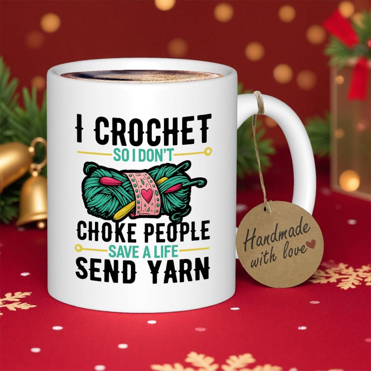Tailorly White Ceramic 11 oz Mug - I Crochet So I Don't Choke People Save A Life Send Yarn Stylized Ball Of Teal Yarn With Crochet Hooks And Heart Band Yarn