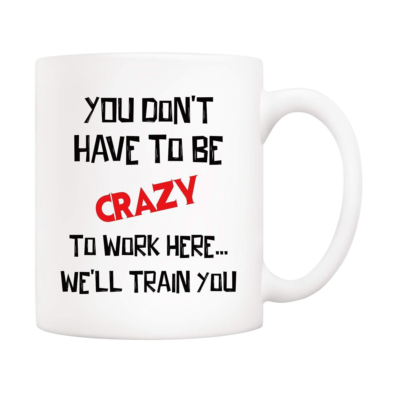 Tailorly White Ceramic 11 oz Mug - You Don't Have To Be Crazy To Work Here We'll Train You Bold Stylized Typography With Playful Red Accent In Contemporary
