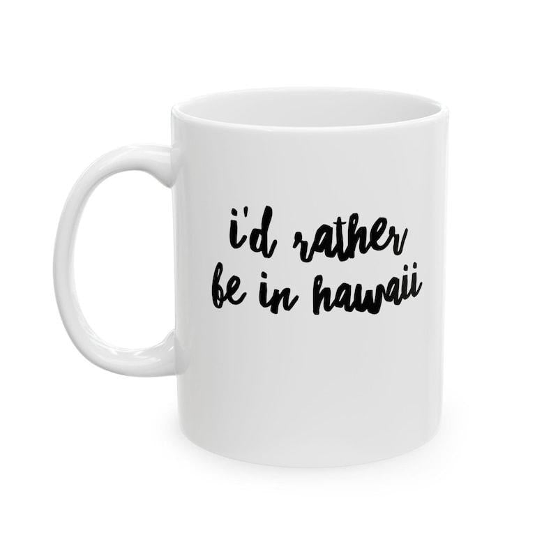 Tailorly White Ceramic 11 oz Mug - Id Rather Be In Hawaii Minimalist Black Script Text Printed On A Pure